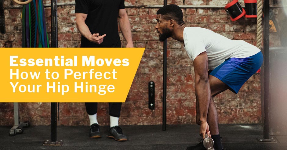 Essential Moves: How to Perfect Your Hip Hinge