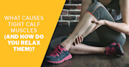 What Causes Tight Calf Muscles And How Do You Relax Them ISSA