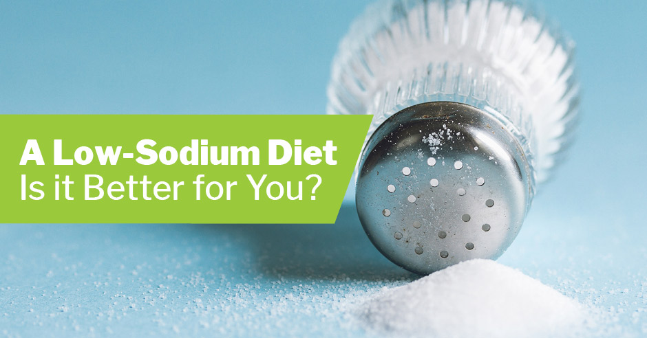 A Low-Sodium Diet—Is it Better for You?