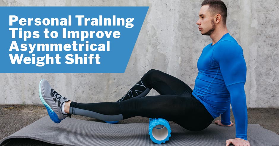 Personal Training Tips to Improve Asymmetrical Weight Shift