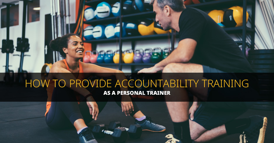 ISSA, International Sports Sciences Association, Certified Personal Trainer, ISSAonline, How to Provide Accountability Training as a Personal Trainer