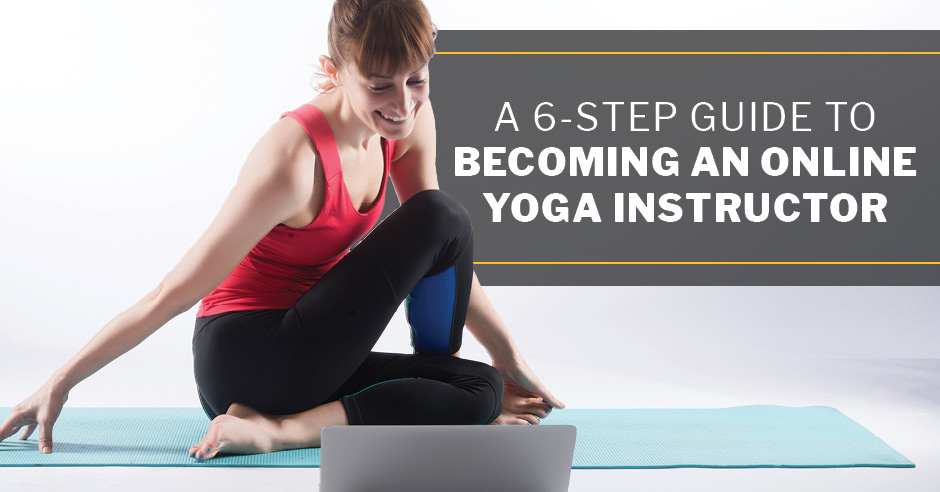 ISSA, International Sports Sciences Association, Certified Personal Trainer, ISSAonline, Yoga, A 6-Step Guide to Becoming an Online Yoga Instructor