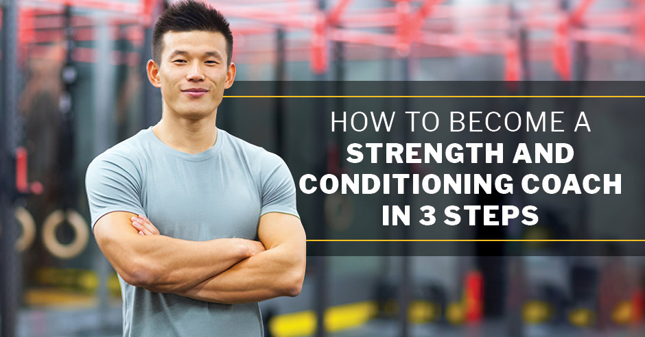 ISSA, International Sports Sciences Association, Certified Personal Trainer, ISSAonline, How to Become a Strength and Conditioning Coach in 3 Steps 