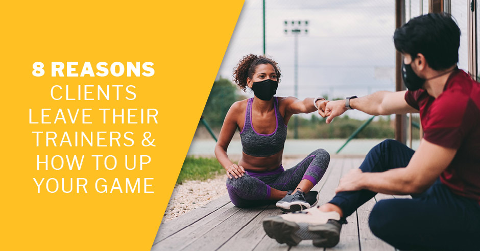 ISSA, International Sports Sciences Association, Certified Personal Trainer, ISSAonline, 8 Reasons Clients Leave Their Trainers & How Up Your Game 