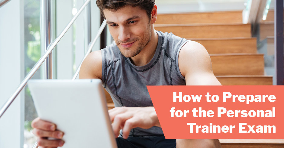 How to Prepare for the Personal Trainer Exam
