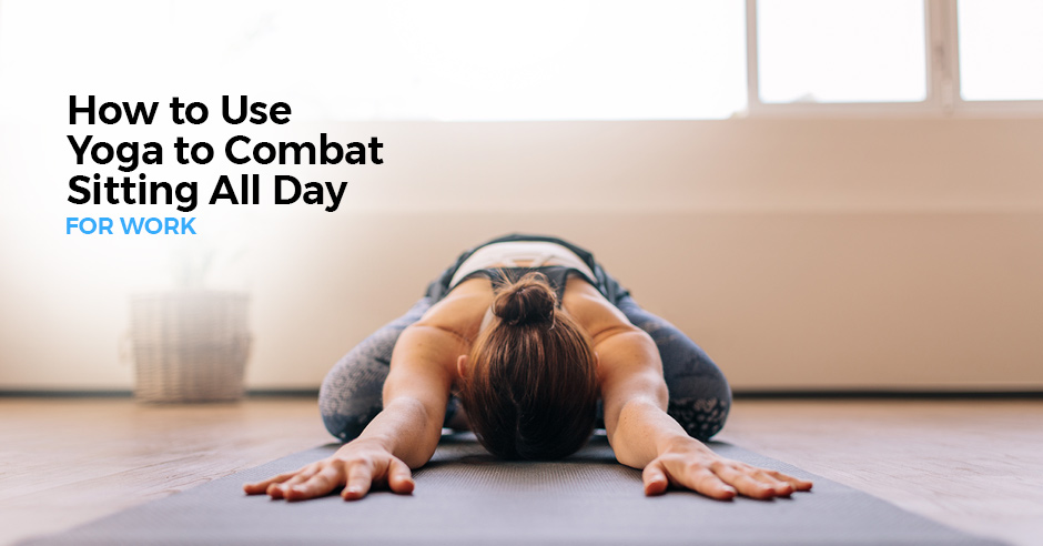 yoga poses to combat sitting all day