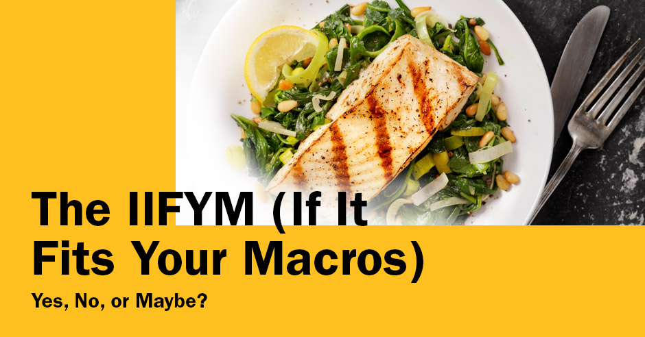 ISSA, International Sports Sciences Association, Certified Personal Trainer, ISSAonline, The IIFYM (If It Fits Your Macros) Diet: Yes, No, or Maybe?