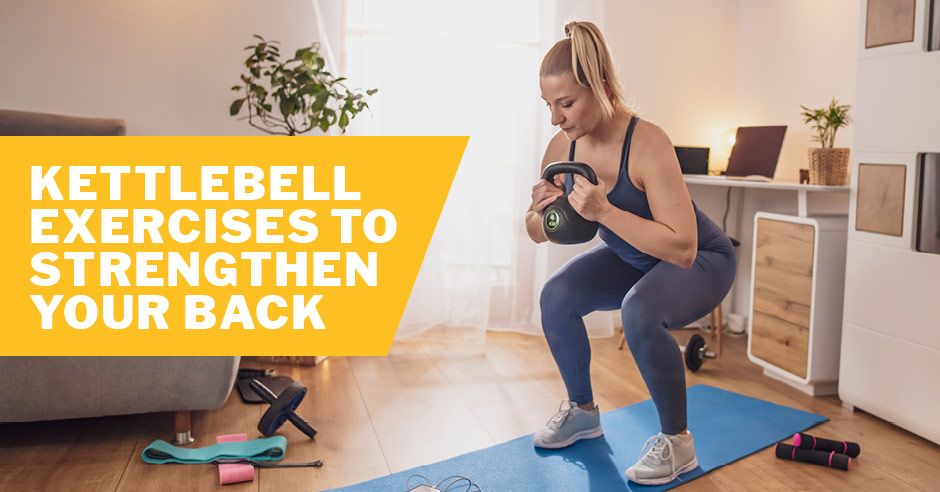 ISSA, International Sports Sciences Association, Certified Personal Trainer, Strength Training, Kettlebells, 6 Best Kettlebell Exercises to Strengthen Your Back