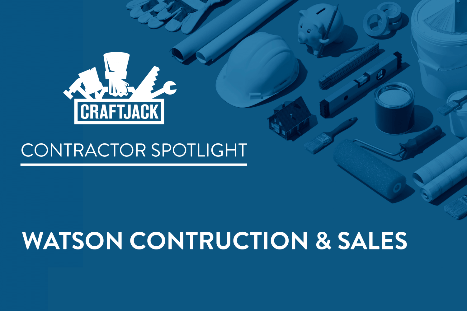 Contractor Spotlight: Watson Construction & Sales