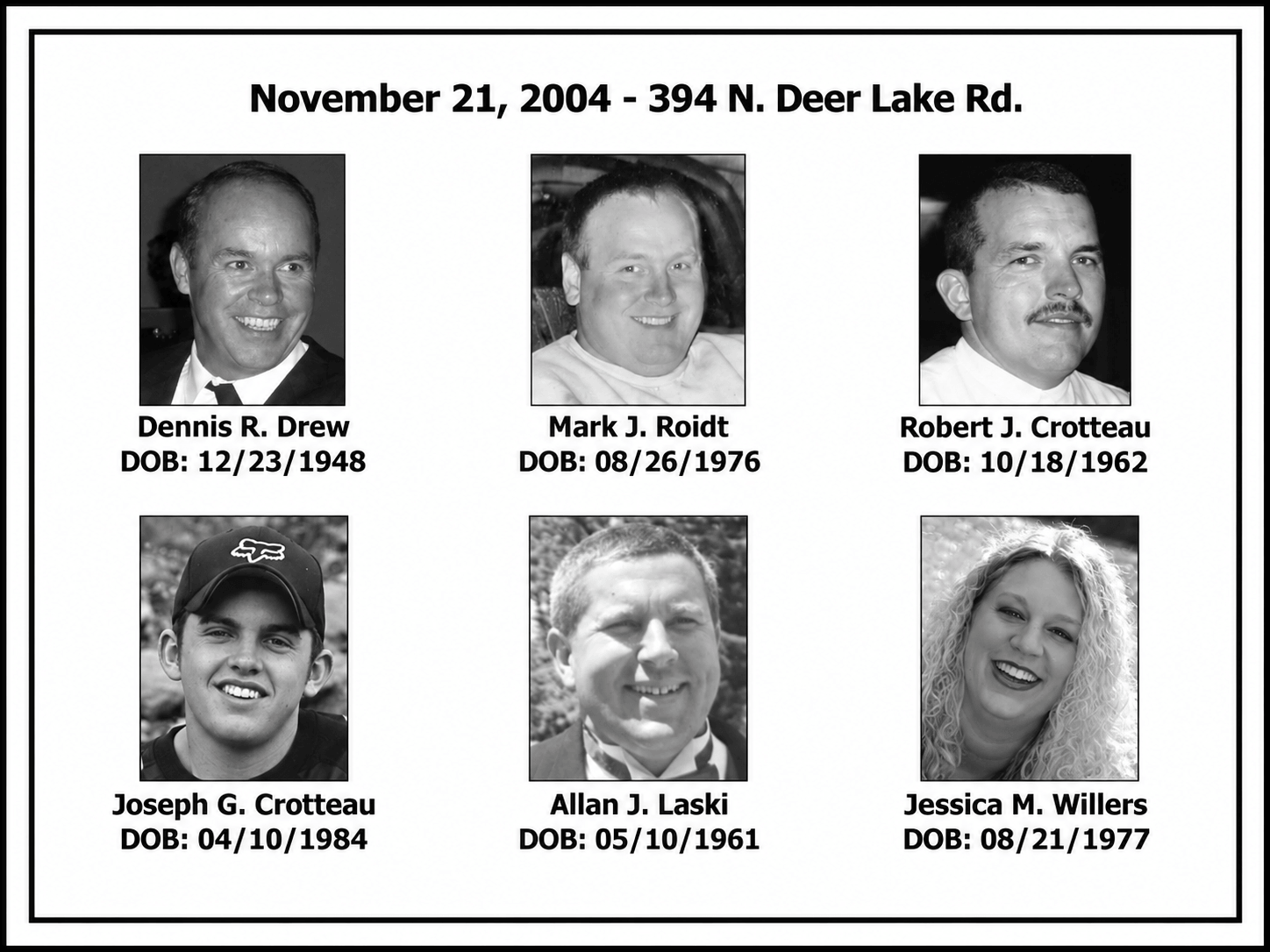 November 21, 2004 - 394 N. Deer Lake Rd. Six black-and-white headshots labeled with names and DOBs.