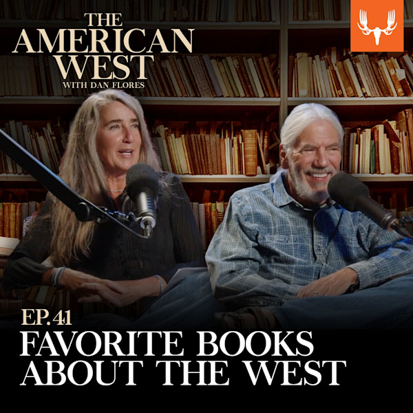 Two people at microphones in front of a bookshelf; text "THE AMERICAN WEST", "WITH DAN FLORES", "EP.41", "FAVORITE BOOKS ABOUT THE WEST"
