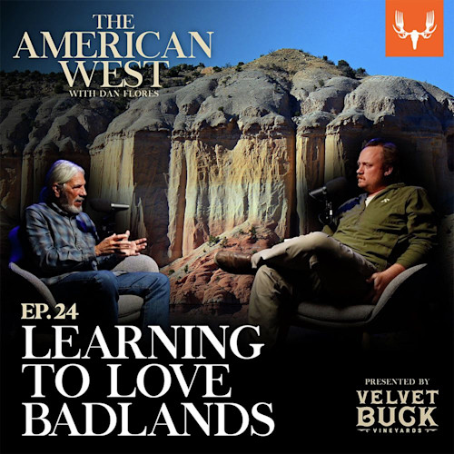 THE AMERICAN WEST - two men seated with microphones against Badlands; text: EP.24 LEARNING TO LOVE BADLANDS