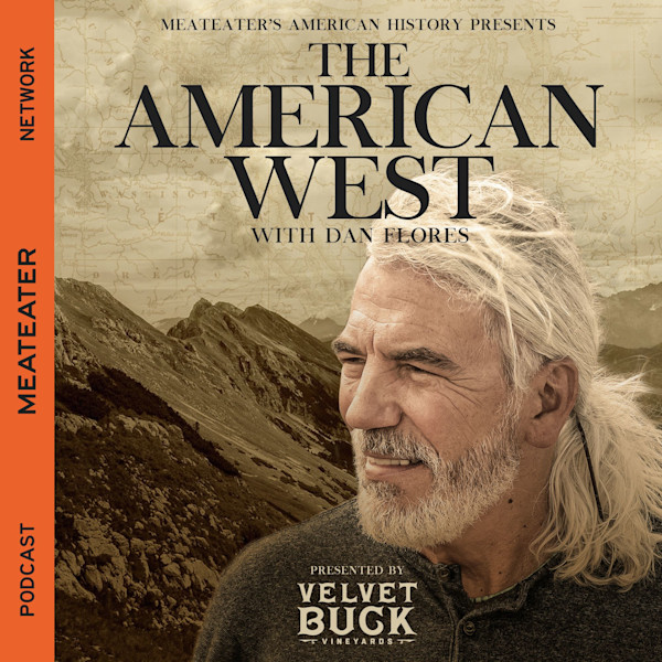 THE AMERICAN WEST — WITH DAN FLORES; MEATEATER Network podcast cover, bearded man in front of mountains
