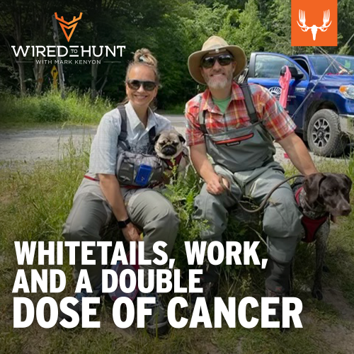 Ep. 791: Whitetails, Work, and a Double Dose of Cancer with Tim Kent