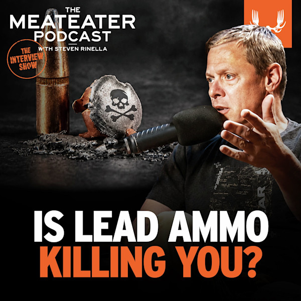 Steven Rinella speaking into a microphone; text: "THE MEATEATER PODCAST with STEVEN RINELLA" and "IS LEAD AMMO KILLING YOU?"