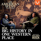 The American West podcast: two men with microphones before rock art; text "EP.25 BIG HISTORY IN ONE WESTERN PLACE"