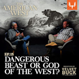 Ep. 15: The Most Dangerous Beast? Or the God of the West?