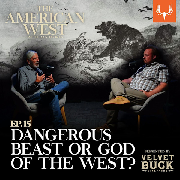 Ep. 15: The Most Dangerous Beast? Or the God of the West?