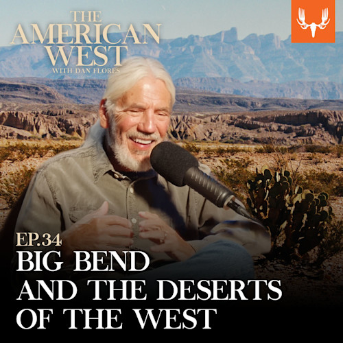 'THE AMERICAN WEST WITH DAN FLORES' text over desert; man speaking into microphone; 'EP.34'