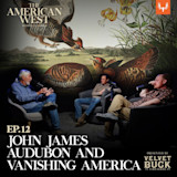 Ep. 12: John James Audubon and Vanishing America