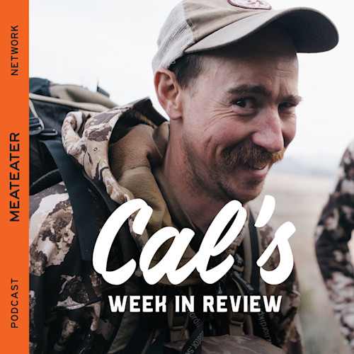 Cal's WEEK IN REVIEW overlay; smiling man in camouflage and cap; MEATEATER NETWORK PODCAST