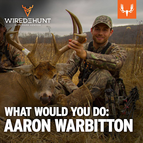 Man in camouflage holding large buck antlers; text overlay: WHAT WOULD YOU DO: AARON WARBITTON