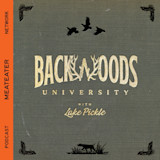 BACKWOODS UNIVERSITY title in gold with "with Lake Pickle" text, orange sidebar reading "MEATEATER NETWORK PODCAST"