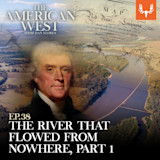 THE AMERICAN WEST with Dan Flores — EP.38 THE RIVER THAT FLOWED FROM NOWHERE, PART 1