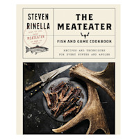 STEVEN RINELLA; THE MEATEATER — FISH AND GAME COOKBOOK