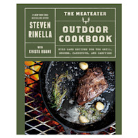THE MEATEATER OUTDOOR COOKBOOK — STEVEN RINELLA; WILD GAME RECIPES FOR THE GRILL, SMOKER, CAMPSTOVE, AND CAMPFIRE