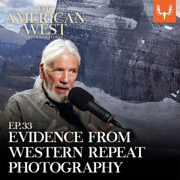 THE AMERICAN WEST with Dan Flores — EP.33 EVIDENCE FROM WESTERN REPEAT PHOTOGRAPHY; older man speaking into mic