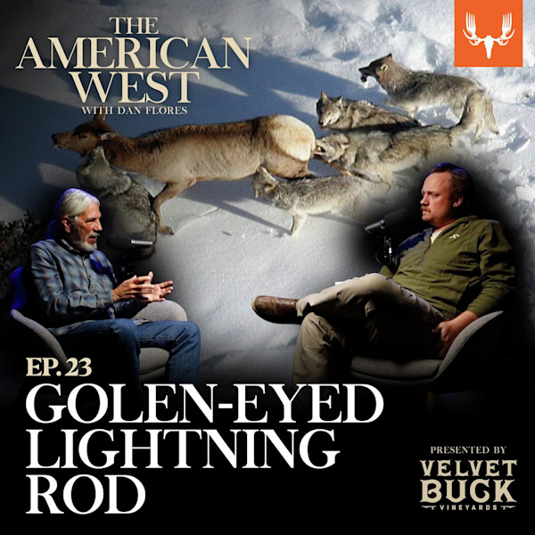 THE AMERICAN WEST WITH DAN FLORES; EP.23 GOLEN-EYED LIGHTNING ROD — two men seated talking, wolves on snow