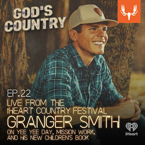 Smiling man in cap; overlay text: GOD'S COUNTRY — EP.22 LIVE FROM THE iHEART COUNTRY FESTIVAL: GRANGER SMITH
