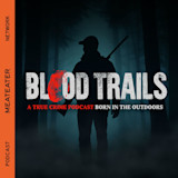 BLOOD TRAILS title over silhouetted hunter with rifle in foggy woods; 'A TRUE CRIME PODCAST' and 'MEATEATER NETWORK'
