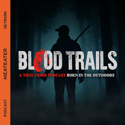 BLOOD TRAILS title over silhouetted hunter with rifle in foggy woods; 'A TRUE CRIME PODCAST' and 'MEATEATER NETWORK'