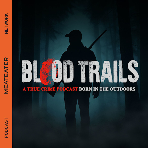 BLOOD TRAILS title over silhouetted hunter with rifle in foggy woods; 'A TRUE CRIME PODCAST' and 'MEATEATER NETWORK'