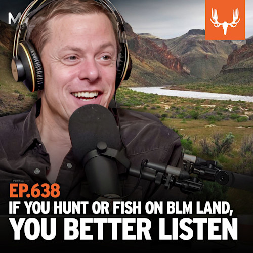 Ep. 638: If You Hunt or Fish on Public Land, You Better Listen Up