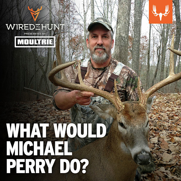 Hunter holding a buck with large antlers in leaf-strewn woods; overlay text "WHAT WOULD MICHAEL PERRY DO?"