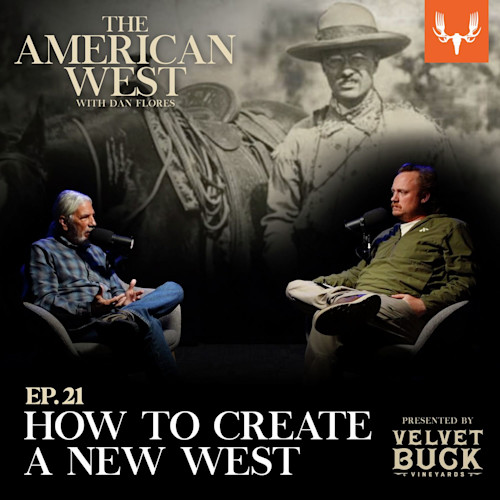 Ep. 21: How You Create a New West, and a New America