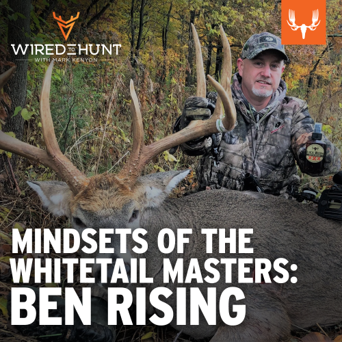 Ep. 797: Mindsets of the Whitetail Masters: Ben Rising