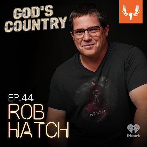 Man with glasses on black background; text "GOD'S COUNTRY", "EP.44", "ROB HATCH", MeatEater and iHeart logos