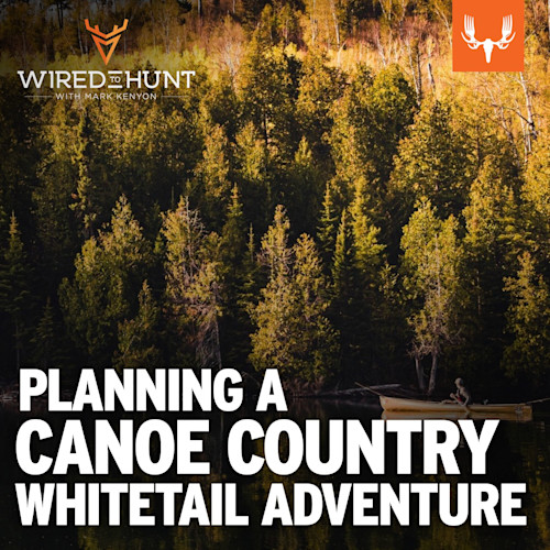 Ep. 876: Planning a Canoe Country Whitetail Adventure with Matthew Schultz and Peter Kostantacos