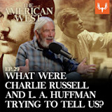 Man at mic with sepia western art; text: EP.29 WHAT WERE CHARLIE RUSSELL AND L. A. HUFFMAN TRYING TO TELL US?