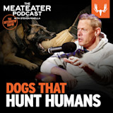 THE MEATEATER PODCAST with Steven Rinella; dog biting trainer sleeve; text "DOGS THAT HUNT HUMANS"