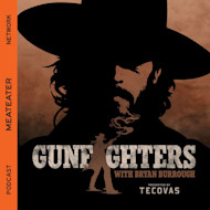Silhouette of bearded man in wide-brim hat; text "GUNFIGHTERS", "MEATEATER NETWORK", "WITH BRYAN BURROUGH"