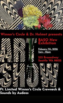 Winner's Circle & Dr. Helmet presents BASO New Exhibition - Saturday, February 7th, 2026 from 7-10pm at Winner's Circle 233 Broadway, Seattle, WA 98122