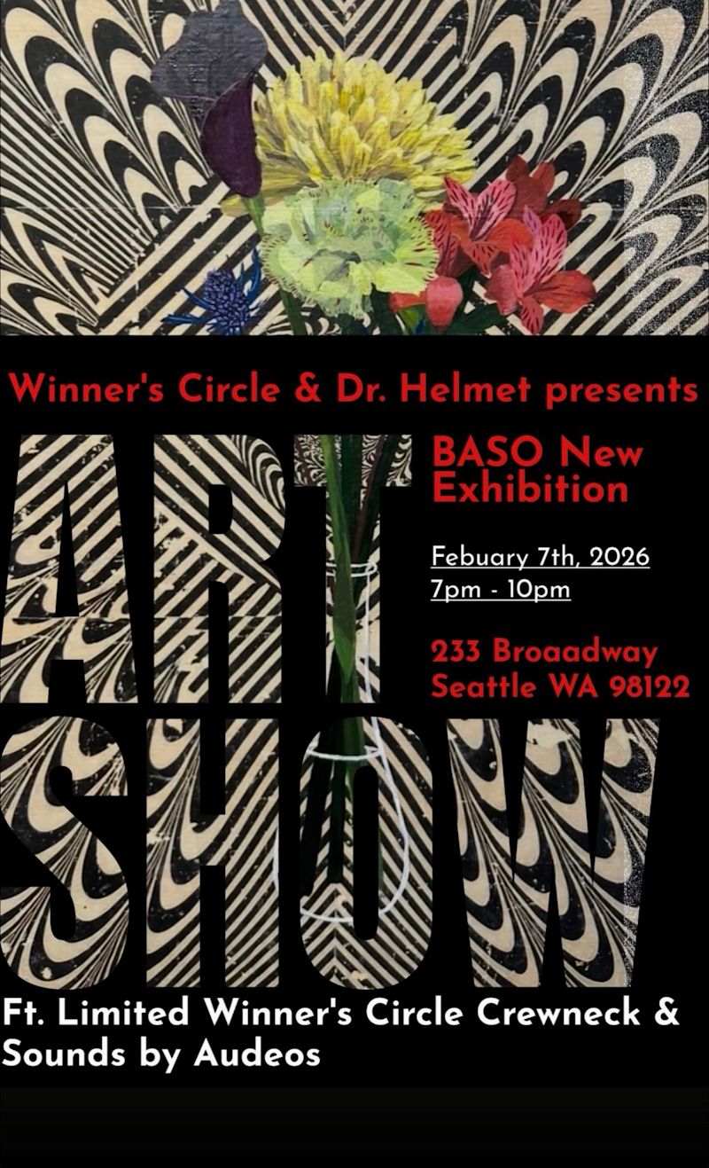 Winner's Circle & Dr. Helmet presents BASO New Exhibition - Saturday, February 7th, 2026 from 7-10pm at Winner's Circle 233 Broadway, Seattle, WA 98122