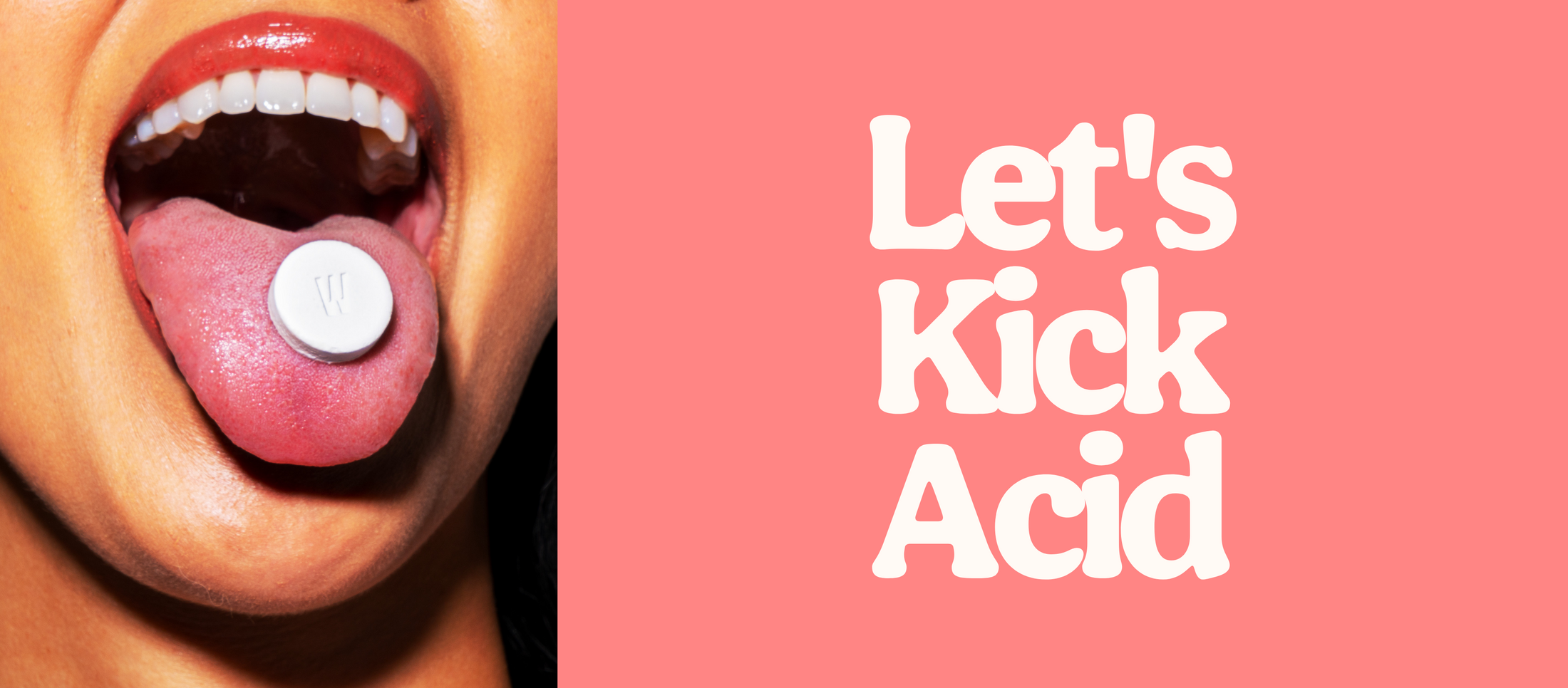 Close‑up image of an open mouth with a white tablet placed on the tongue, shown beside large white text reading “Let’s Kick Acid” on a coral pink background.