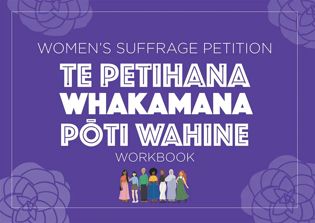 Illustrated cover showing the words 'Women’s Suffrage Petition — Te Petihana Whakamana Pōti Wahine — workbook' collaged with women standing together.