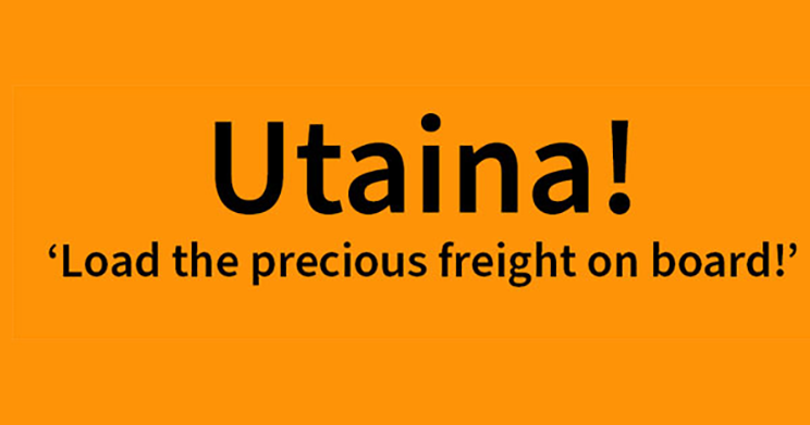 Utaina. Load the precious freigh on board. 